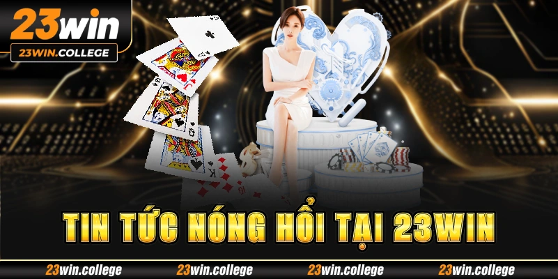 Tin tức nóng hổi tại 23win