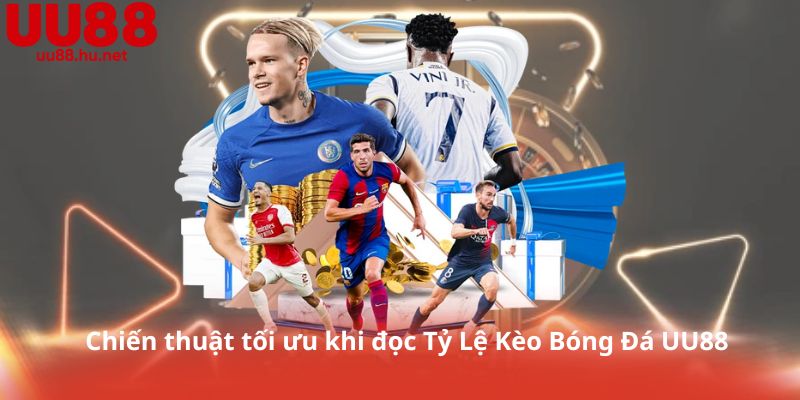 Chiến thuật tối ưu khi đọc Tỷ Lệ Kèo Bóng Đá UU88